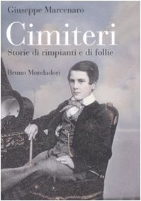 Cimiteri. Storie di rimpianti e di follie Cimiteri. Storie di rimpianti e di follie