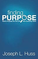 Finding Purpose: God's Purpose for the Life You Currently Have 0999687387 Book Cover
