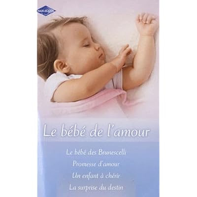 Le b&eacute;b&eacute; des Brunescelli ; Promesse d'amour ; Un enfant &agrave; ch&eacute;rir ; La surprise du destin