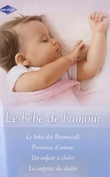 Paperback Le bébé des Brunescelli ; Promesse d'amour ; Un enfant à chérir ; La surprise du destin Book
