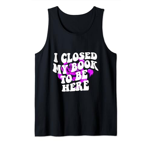 Funny Readers Cita I Closed My Book To Be Here Vintage Camiseta sin Mangas