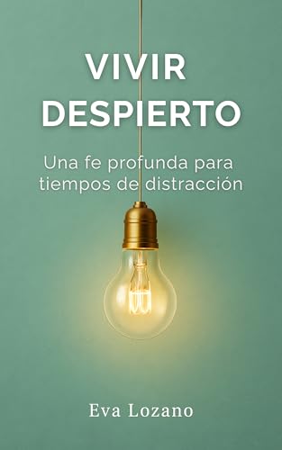 Vivir Despierto: Una fe profunda para tiempos de distracción