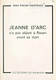 Lumière sur un point d'histoire : Jeanne d'Arc n'a pas abjuré à Rouen avant sa mort