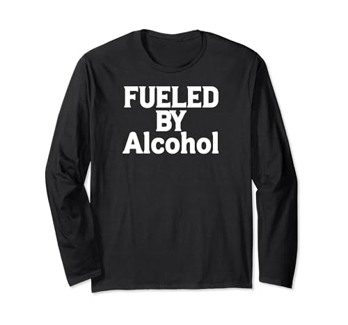 Funny Alcohol Lover Drinking Fueled by Alcohol Maglia a Manica