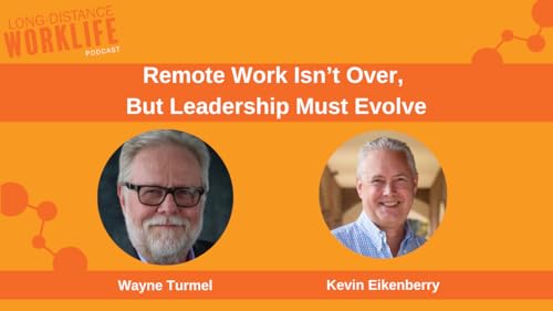 Remote Work Isn’t Over, But Leadership Must Evolve with Kevin Eikenberry cover art