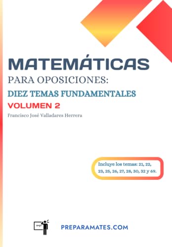 Matematicas para Oposiciones: Diez Temas Fundamentales (Volumen 2): Preparacion para Oposiciones de Profesor de Secundaria de Ma