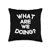 What Are We Doing? Throw Pillow