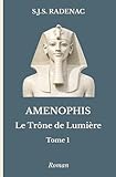  AMENOPHIS - Le Trône de Lumière: Tome 1. La Naissance du Soleil