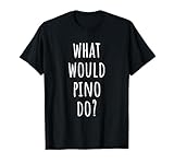 Was würde Pino tun? Lustiger Pino T-Shirt