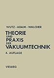 vakuumtechnik dresden  Theorie und Praxis der Vakuumtechnik (Lehrbuchreihe Physik, 66, Band 66)
