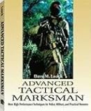 Advanced Tactical Marksman: More High-Performance Techniques for Police, Military, and Practical Shooters - Dave M. Lauck