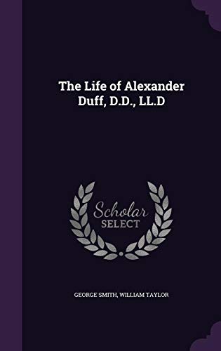 The Life of Alexander Duff, D.D., LL.D 1354494628 Book Cover