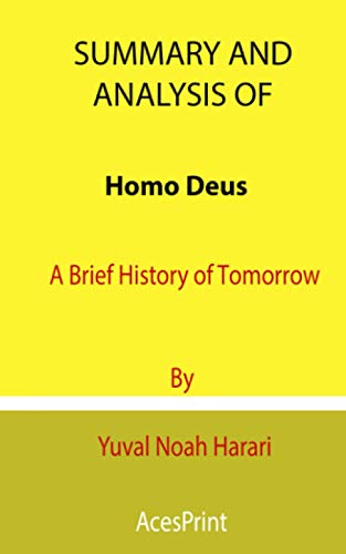 Summary and Analysis of Homo Deus: A Brief History of Tomorrow By Yuval Noah Harari
