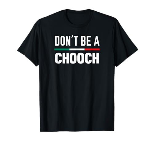 Don't Be A Chooch Funny Italian Slang Camiseta