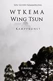 WTKEMA Wing Tsun: Kampfkunst 2. Auflage - Sifu Guido Kämmerling 