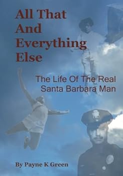 Paperback All That And Everything Else: The Life Of The Real Santa Barbara Man Book