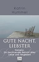 Gute Nacht, Liebster: Demenz. Ein berührender Bericht über Liebe und Vergessen 3404616464 Book Cover