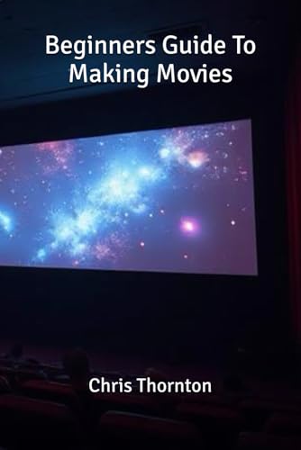 Beginners Guide To Making Movies