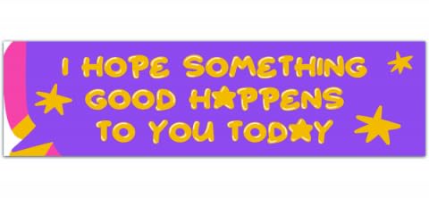 Amazon.com: I Hope Something Good Happens To You Today Decal/Trendy Car ...