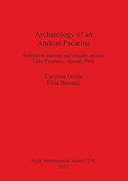 Archaeology of an Andean Pacarina: Settlement Patterns and Rituality Around Lake Puruhuay Ancash Peru 1407311999 Book Cover
