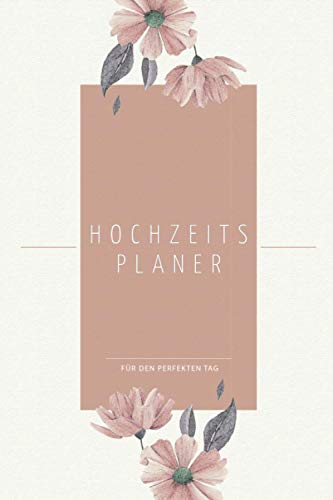 Hochzeitsplaner: Wedding Planner für einen perfekten Hochzeitstag. Organizer für den reibungslosen Ablauf der Hochzeit mit vielen Checklisten und...