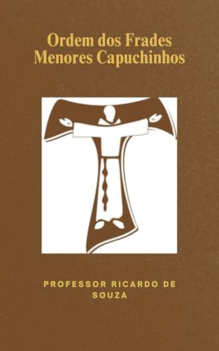 Ordem dos Frades Menores Capuchinhos: Religioso (Portuguese Edition)