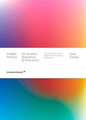 Book cover Palette Perfect for Graphic Designers and Illustrators: Colour Combinations, Meanings and Cultural References