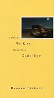 In Dreams We Kiss Ourselves Good-Bye 0972973508 Book Cover
