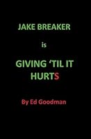 Jake Breaker is Giving til it Hurts 1449541267 Book Cover
