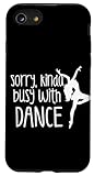 Sorry Busy With Dance Girl Dancing Dancer Phone Case for iPhone SE (2020) / 7 / 8