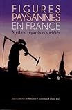  Figures paysannes en France : mythes, regards et sociétés