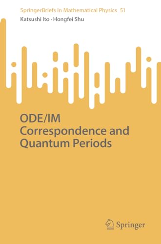 ODE/IM Correspondence and Quantum Periods (SpringerBriefs in Mathematical Physics, 51)