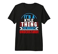 Its A KYLE Thing You Wouldn't Understand Shirt idea for anyone named KYLE! A funny saying humor tshirt. KYLE TShirt for all the KYLES. If your name is KYLE , you need this shirt! For those KYLES that are easily aggravated. A funny saying sarcastic sh...