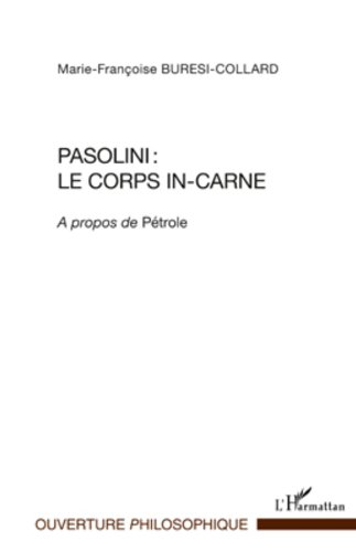 Pasolini : le corps in-carne livre Ouverture Philosophique sur Pétrole Pasolini