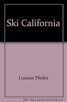 Ski California: A complete guide to downhill and cross-country skiing 0891410910 Book Cover