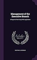 Management of the Executive Branch: A Report of the Forty-Fifth Legislature 1342126718 Book Cover