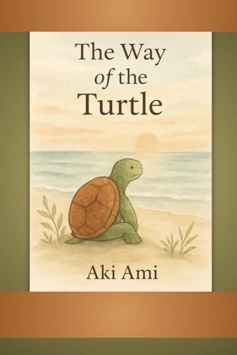The Way Of The Turtle: Gentle Lessons on Rest, Boundaries, and Finding Joy at Your Own Pace