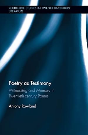Book cover Poetry as Testimony: Witnessing and Memory in Twentieth-century Poems (Routledge Studies in Twentieth-Century Literature)