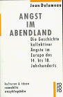 Angst im Abendland. Die Geschichte kollektiver Ängste im Europa des 14. bis 18. Jahrhunderts Angst im Abendland. Die Geschichte kollektiver Ängste im Europa des 14. bis 18. Jahrhunderts