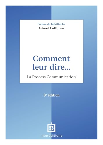 Comment leur dire... La Process Communication - 3e éd.