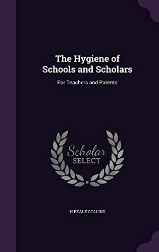 The Hygiene of Schools and Scholars: For Teachers and Parents