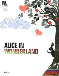 Alice nel paese delle meraviglie. Catalogo della mostra (Rovereto, 25 febbraio-3 giugno 2012) Alice nel paese delle meraviglie. Catalogo della mostra (Rovereto, 25 febbraio-3 giugno 2012)
