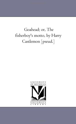 Goahead; or, The fisherboy's motto, by Harry Castlemon [pseud.]