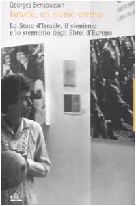 Israele, un nome eterno. Lo Stato d'Israele, il sionismo e lo sterminio degli ebrei d'Europa (1933-2007