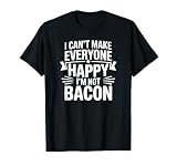 I Can't Make Everyone Happy I'm Not Bacon T-Shirt