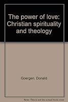 The Power of Love: Christian Spirituality and Theology 0883471086 Book Cover
