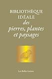  Bibliothèque idéale des pierres, plantes & paysages: D\'Homère aux Alchimistes