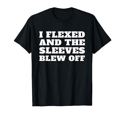 I Flexed Sleeves Blew Off Funny Body Builder Weight Lifting Camiseta