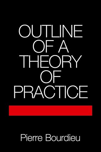 Outline of a Theory of Practice (Cambridge Studies in Social and Cultural Anthropology, Series Number 16)