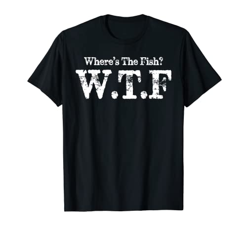 Camisa de pesca WTF Wheres The Fish Funny Fisherman Camiseta